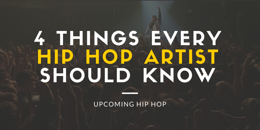 4 Things every hip hop artists should know Upcoming Hip Hop