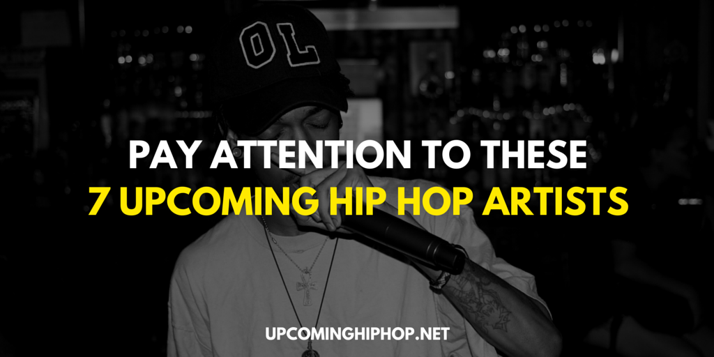 Pay Attention to These 7 Upcoming Hip Hop Artists