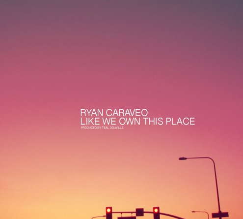 [Audio] "Like We Own This Place" - Ryan Caraveo