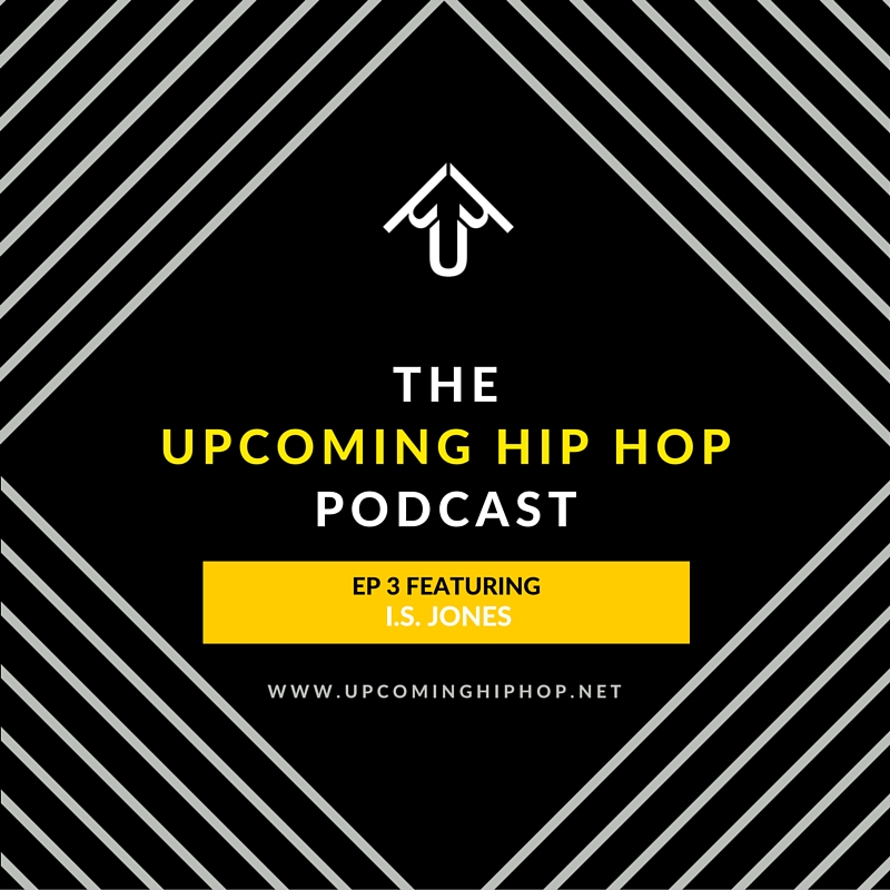 [Podcast] EP 4 featuring I.S. Jones, Editor of Upcoming Hip Hop & Encore Radio Show