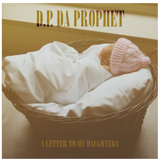 [Audio] "Letter To My Daughters" - D.P. Da Prophet