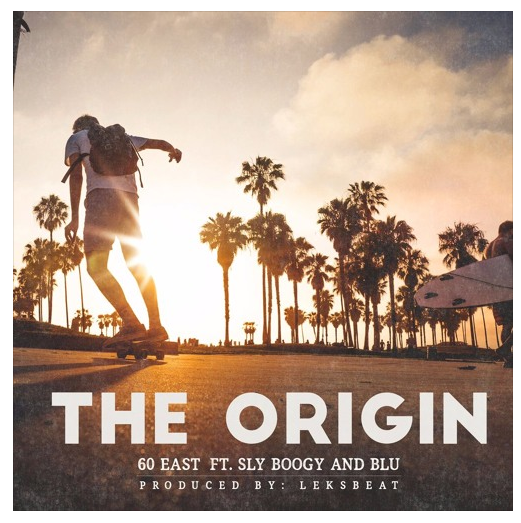 [Audio] "The Origin" - 60 East ft. Sly Boogy & BLU