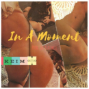 [Audio] " In A Moment" - K E I M