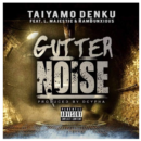 [Audio] Taiyamo Denku "Gutter Noise" feat. L Majestic & Rambunxious