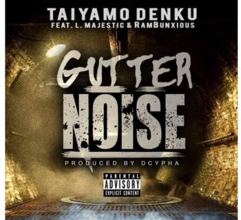 [Audio] Taiyamo Denku "Gutter Noise" feat. L Majestic & Rambunxious