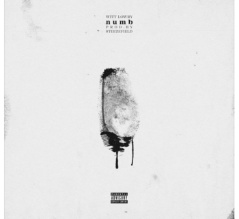 [Audio] "Numb" Might Be the Track that Puts Witt Lowry in a New Class of Artists