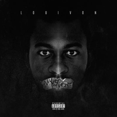 [New Music] "Never Say Never" - LouiVon