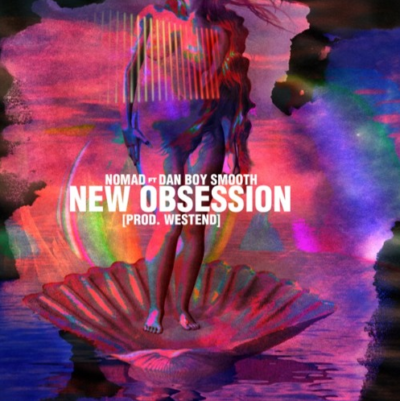 [Audio] Nomad - "New Obsession" ft. DanBoySmooth (Prod. West End)