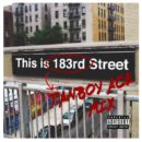DJ Tanboy Ace - "This is 183rd St." Ft. Kendrick Lamar, Action Bronson, French Montana