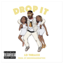 Lo Thraxx - "Drop It"