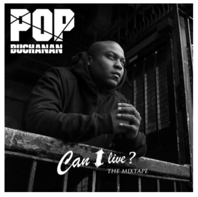 Pop Buchanan - 'Can I Live' (Mixtape)